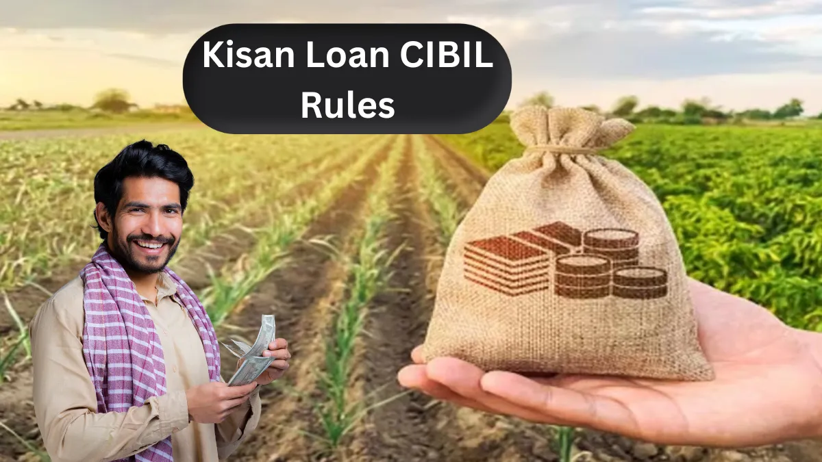 Low CIBIL? No Problem! New Kisan Loan CIBIL Rules Explained