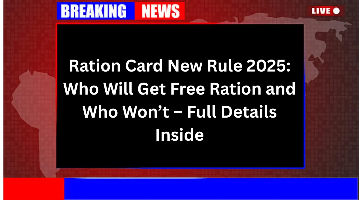 Ration Card New Rule 2025: Who Will Get Free Ration and Who Won’t – Full Details Inside