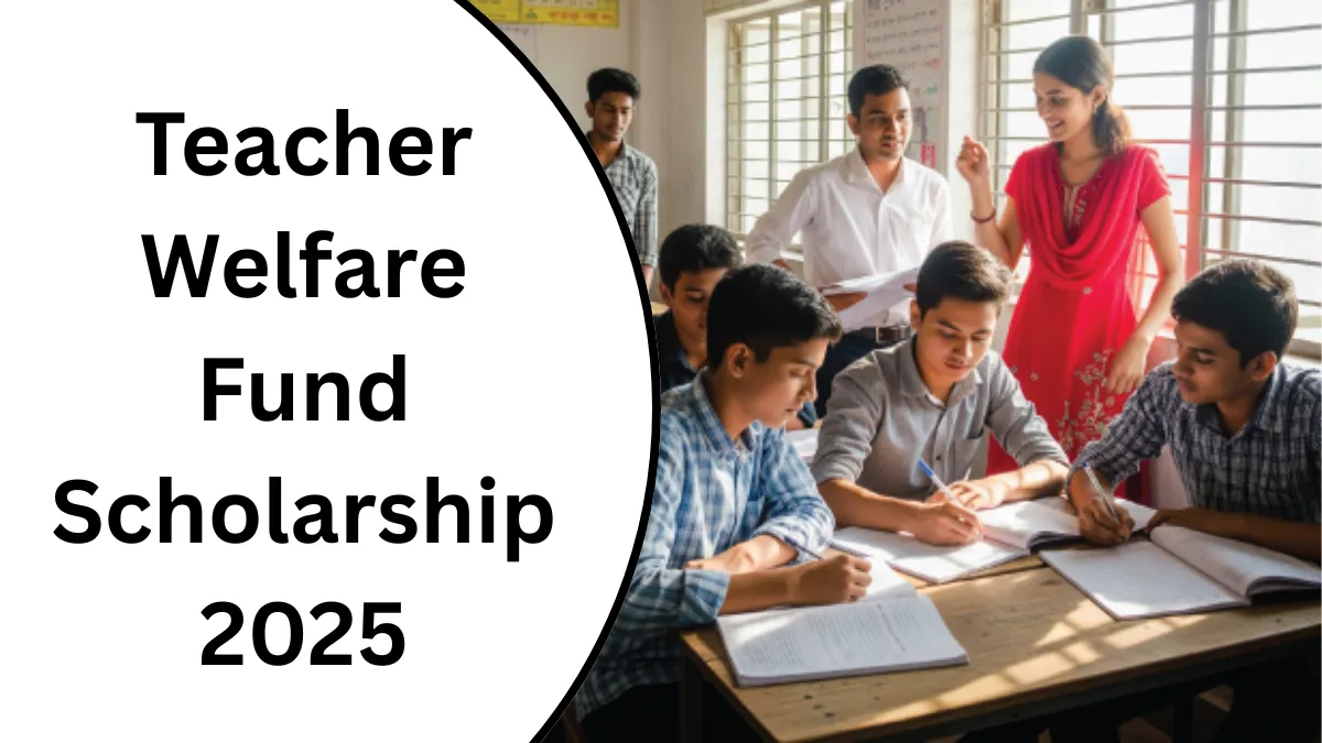 Teacher Welfare Fund Scholarship 2025: ₹7,500 for Students – Apply Online with Just 2 Documents