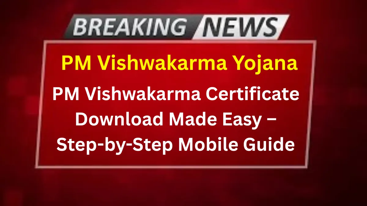 PM Vishwakarma Certificate Download Made Easy – Step-by-Step Mobile Guide